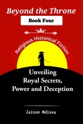 Cover: Beyond the Throne 4: Unveiling Royal Secrets, Power and Deception (Beyond the Throne: Secrets and Scandals Exposed, #4) - Jaison Ndlovu
