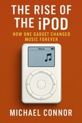 Cover: The Rise of the iPod: How One Gadget Changed Music Forever - Historia Magna