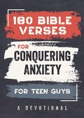 Cover: 180 Bible Verses for Conquering Anxiety for Teen Guys: A Devotional - Barbour Publishing Inc, U.S.