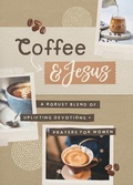 Cover: Coffee and Jesus: A Robust Blend of Uplifting Devotions & Prayers for Women - Barbour Publishing Inc, U.S.