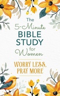 Cover: 5-Minute Bible Study for Women: Worry Less, Pray More - Barbour Publishing Inc, U.S.
