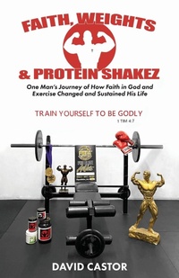 Abbildung von: Faith, Weights and Protein Shakez - Trilogy Christian Publishing
