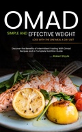 Cover: Omad: Simple and Effective Weight Loss with the One Meal a Day Diet (Discover the Benefits of Intermittent Fasting With Omad Recipes and a Complete Nutrition Guide) - Goyal Urmila