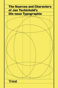 Abbildung von: The Sources and Characters of Jan Tschichold's Die neue Typographie - Triest Verlag