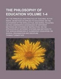 Enlarge image Cover: The Philosophy of Education; Or, the Principles and Practice of Teaching. in Five Parts. on Method as Applied to Education. on the Cultivation of the - Rarebooksclub.com