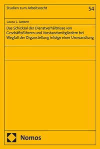 Abbildung von: Das Schicksal der Dienstverhältnisse von Geschäftsführern und Vorstandsmitgliedern bei Wegfall der Organstellung infolge einer Umwandlung - Nomos