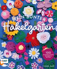 Abbildung von: Mein bunter Häkelgarten - 100 wunderschöne Blumen und Blüten häkeln zum Dekorieren und Verschenken - Edition Michael Fischer / EMF Verlag