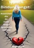 Cover: Was ich &uuml;ber Liebe lernen musste - Eine Reise in 20 Teilen / Typisch Bindungsangt: Anzeichen die du nicht l&auml;nger ignorieren solltest - epubli