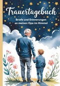 Cover: Trauertagebuch - Briefe und Erinnerungen an meinen Opa im Himmel - epubli