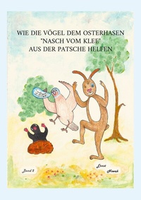 Abbildung von: Wie die Vögel dem adligen Osterhasen Nasch vom Klee aus der Patsche helfen - BoD - Books on Demand
