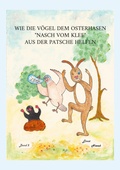 Cover: Wie die V&ouml;gel dem adligen Osterhasen Nasch vom Klee aus der Patsche helfen - BoD - Books on Demand
