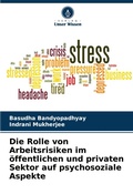 Cover: Die Rolle von Arbeitsrisiken im oeffentlichen und privaten Sektor auf psychosoziale Aspekte - Verlag Unser Wissen