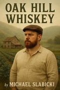 Cover: Oak Hill Whiskey - Michael Slabicki