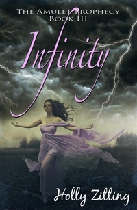 Enlarge image Cover: Infinity (The Amulet Prophecy, #2) - Holly Zitting