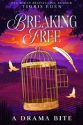 Cover: Breaking Free (Drama Bite, #1) - Tigris Eden