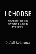 Abbildung von: I CHOOSE: How Language and Ownership Change Everything - Dr. Wil Rodriguez