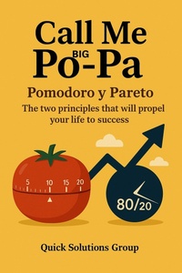Abbildung von: Call Me Big Po-Pa:  Pomodoro and Pareto, The two principles that will propel your life to success - Quick Solutions