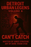 Cover: Detroit Urban Legends Can't Catch volume 6 - James Stoutermire