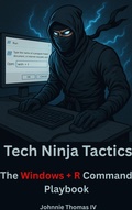 Cover: Tech Ninja Tactics      The Windows + R Command Playbook - johnnie thomas
