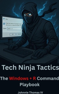 Enlarge image Cover: Tech Ninja Tactics The Windows + R Command Playbook - johnnie thomas