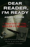 Cover: Dear Reader, I'm Ready (Dear Reader: The Ashwood Novels, #3) - Ashlyn Daire