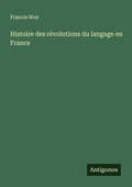 Cover: Histoire des r&eacute;volutions du langage en France - Antigonos Verlag