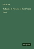Cover: Cartulaire de l'abbaye de Saint-Trond - Antigonos Verlag
