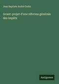 Cover: Avant-projet d'une reforme generale des impots - Antigonos Verlag