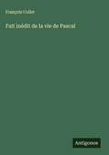 Cover: Fait inedit de la vie de Pascal - Antigonos Verlag
