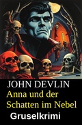 Cover: Anna und der Schatten im Nebel: Gruselkrimi - Alfredbooks