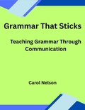 Cover: Grammar That Sticks. Teaching Grammar Through Communication - Carol nelson