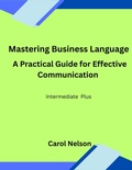 Cover: Mastering Business Language :  A Practical Guide for Effective Communication - Carol nelson