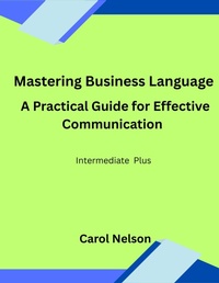 Enlarge image Cover: Mastering Business Language : A Practical Guide for Effective Communication - Carol nelson