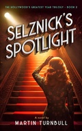 Cover: Selznick's Spotlight (Hollywood's Greatest Year trilogy, #2) - Martin Turnbull