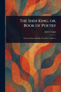Abbildung von: The Shih King, or, Book of Poetry - Anson Street Press