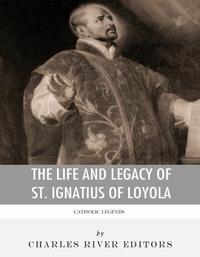 Abbildung von: The Life and Legacy of St. Ignatius of Loyola - Charles River Editors