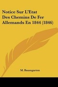 Cover: Notice Sur L'Etat Des Chemins De Fer Allemands En 1844 (1846) - Kessinger Publishing