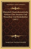 Bild: Historisch-Staatsokonomische Notizen Uber Strassen-Und Wasserbau Und Bodenkultur (1811) - Kessinger Publishing