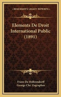 Abbildung von: Elements De Droit International Public (1891) - Kessinger Publishing