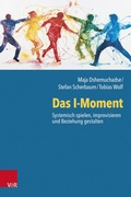 Cover: Das I-Moment: Systemisch spielen, improvisieren und Beziehung gestalten - Vandenhoeck & Ruprecht