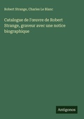 Cover: Catalogue de l'oeuvre de Robert Strange, graveur avec une notice biographique - Antigonos Verlag