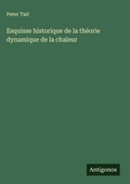 Cover: Esquisse historique de la th&eacute;orie dynamique de la chaleur - Antigonos Verlag