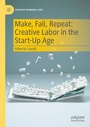 Cover: Make, Fail, Repeat: Creative Labor in the Start-Up Age - Palgrave Macmillan