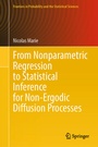 Cover: From Nonparametric Regression to Statistical Inference for Non-Ergodic Diffusion Processes - Springer
