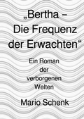 Cover: Das Erwachen der verborgenen Welten - Eine Reise zur inneren Wahrheit / "Bertha - Die Frequenz der Erwachten" - epubli