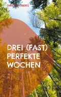 Cover: Drei (fast) perfekte Wochen - BoD - Books on Demand