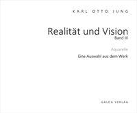 Abbildung von: Realität und Vision - Aquarelle des unzeitgemäßen Malers Karl Otto Jung (Band 3) - Galda Verlag