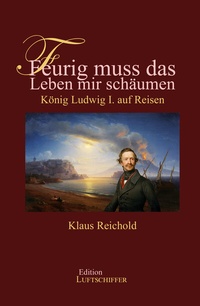 Abbildung von: Feurig muss das Leben mir schäumen - Edition Luftschiffer