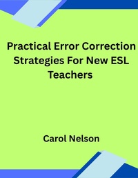 Enlarge image Cover: Practical Error Correction Strategies For New ESL Teachers - Carol nelson