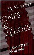 Cover: Ones & Zeroes: A Short Story Collection - Back Weeds Publishing